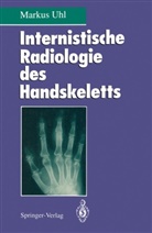 Markus Uhl, U. Tauer - Internistische Radiologie des Handskeletts