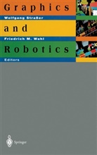M Wahl, M Wahl, Wolfgan Strasser, Wolfgang Straßer, Friedrich Wahl, Friedrich M. Wahl - Graphics and Robotics