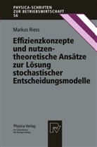 Markus Riess - Effizienzkonzepte und nutzentheoretische Ansätze zur Lösung stochastischer Entscheidungsmodelle