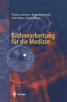 Thoma Lehmann, Thomas Lehmann, Walte Oberschelp, Walter Oberschelp, Erich Pelikan, Rudolf Repges... - Bildverarbeitung für die Medizin