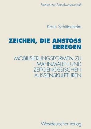 Karin Schittenhelm - Zeichen, die Anstoß erregen Mobilisierungsformen zu Mahnmalen und zeitgenössischen Außenskulpturen