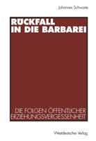 Johannes Schwarte - Rückfall in die Barbarei