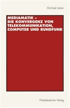 Michael Latzer - Mediamatik - Die Konvergenz von Telekommunikation, Computer und Rundfunk