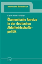 Karin Holm-Müller - Ökonomische Anreize in der deutschen Abfallwirtschaftspolitik