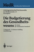Arbeitsgemeinschaft Rechtsanwälte im Medizinrecht e. V., Arbeitsgemeinschaft Rechtsanwälte im Medizinrecht e.V., Arbeitsgemeinschaft Rechtsanwälte im Medizinrecht e.V., Ratajczak, T Ratajczak, T. Ratajczak... - Die Budgetierung des Gesundheitswesens