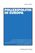 Hartmut Aden - Polizeipolitik in Europa