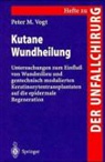 P M Vogt, P. M. Vogt, Peter M. Vogt - Kutane Wundheilung