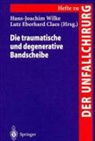 Lutz Eberhard Claes, Eberhard Claes, Eberhard Claes, Hans-Joachi Wilke, Hans-Joachim Wilke - Die traumatische und degenerative Bandscheibe