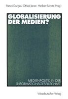Patrick Donges, Otfrie Jarren, Otfried Jarren, Heribert Schatz - Globalisierung der Medien?