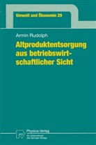 Armin Rudolph - Altproduktentsorgung aus betriebswirtschaftlicher Sicht