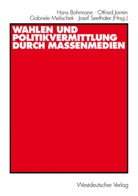 Hans Bohrmann, Otfrie Jarren, Otfried Jarren, Gabriele Melischek, Gabriele Melischek u a, Josef Seethaler - Wahlen und Politikvermittlung durch Massenmedien