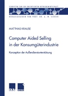 Matthias Krause - Computer Aided Selling in der Konsumgüterindustrie