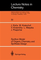Jarosla Koca, Jaroslav Koca, Mila Kratochvil, Milan Kratochvil, Vladim Kvasnicka, Vladimir Kvasnicka... - Synthon Model of Organic Chemistry and Synthesis Design