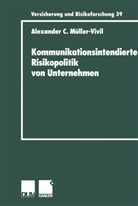 Alexander M¿ller-Vivil, Alexander Müller-Vivil, Alexander C. Müller-Vivil - Kommunikationsintendierte Risikopolitik von Unternehmen