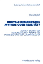 Daniel Egloff - Digitale Demokratie:- Mythos oder Realität?