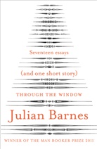 Julian Barnes - Through the Window: Seventeen Essays (and One Short Story)