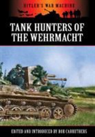 Bob Carruthers, Editors, David McWhinnie, Bob Carruthers - Tank Hunters of the Wehrmacht