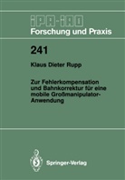 Klaus D Rupp, Klaus D. Rupp - Zur Fehlerkompensation und Bahnkorrektur für eine mobile Großmanipulator-Anwendung