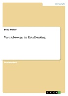 Beau Wolter - Vertriebswege im Retailbanking