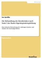 Ivo Jarofke - Die Behandlung des Kreditrisikos nach Säule I der Basler Eigenkapitalempfehlung