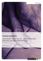 Susanne Granacher - "Auf einmal waren sie da - ..." Ältere Menschen mit einer geistigen Behinderung