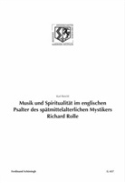 Karl Reichl, Birgit Haneklaus, Birgitt Haneklaus - Musik und Spiritualität im englischen Psalter des spätmittelalterlichen Mystikers Richard Rolle