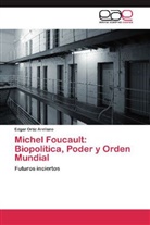 Edgar Ortíz Arellano - Michel Foucault: Biopolítica, Poder y Orden Mundial