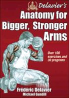 Frederic Delavier, Michael Gundill, Frederic Delavier Michael Gundill - Delavier's Anatomy for Bigger, Stronger Arms