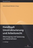 Wolfg Arens, Wolfgang Arens, Wilfrie Berkowsky, Franz J. Düwell, Joachim Wichert, Nikola Zirngibl... - Handbuch Umstrukturierung und Arbeitsrecht