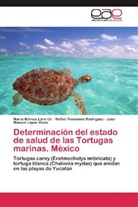 L, María Mónic Lara Uc, María Mónica Lara Uc, Juan Manuel López Vivas, Rafael Riosmena, Rafae Riosmena Rodríguez... - Determinacion del estado de salud de las Tortugas marinas.México