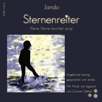 Carmen Dethof, Jando, Isgaard Marke, Jando, Antjeca, … - Sternenreiter, 2 Audio-CD Kleine Sterne leuchten ewig, Lesung. Inszenierte Lesung mit Musik