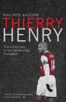 Philippe Auclair - Thierry Henry Lonely At the Top: A Biography