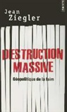 Jean Ziegler, Jean Ziegler, Jean (1934-....) Ziegler, ZIEGLER JEAN - Destruction massive : géopolitique de la faim