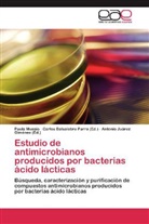Paula Mussio, Carlo Balsalobre Parra, Carlos Balsalobre Parra, Juárez Giménez, Juárez Giménez, Antonio Juárez Giménez - Estudio de antimicrobianos producidos por bacterias ácido lácticas