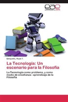 Esequiel L Rojas T, Esequiel L. Rojas T. - La Tecnología: Un escenario para la Filosofía