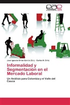 Carlos H Ortiz, Carlos H. Ortiz, Jos Ignacio Uribe García, José Ignacio Uribe García, José Ignacio Uribe García - Informalidad y Segmentación en el Mercado Laboral