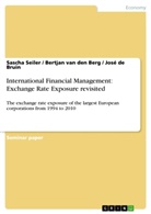 Bertjan van den Berg, José de Bruin, Jos de Bruin, José De Bruin, Sasch Seiler, Sascha Seiler... - International Financial Management: Exchange Rate Exposure revisited