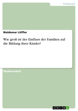 Waldemar Löffler - Wie groß ist der Einfluss der Familien auf die Bildung ihrer Kinder?
