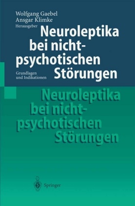 Wolfgan Gaebel, Wolfgang Gaebel, Klimke, Klimke, Ansgar Klimke - Neuroleptika bei nichtpsychotischen Störungen Grundlagen und Indikationen