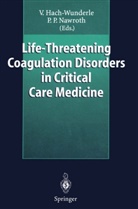 Viol Hach-Wunderle, Viola Hach-Wunderle, Nawroth, Nawroth, Peter Nawroth - Life-Threatening Coagulation Disorders in Critical Care Medicine
