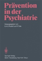 A E Rudolf, G A E Rudolf, G. A. E. Rudolf, G.A.E. Rudolf, Tölle, Tölle... - Prävention in der Psychiatrie