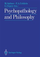 Friedric A Uehlein, Friedrich A Uehlein, Godehard Oepen, Manfred Spitzer, Friedrich A. Uehlein - Psychopathology and Philosophy