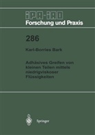 Karl-Borries Bark - Adhäsives Greifen von kleinen Teilen mittels niedrigviskoser Flüssigkeiten