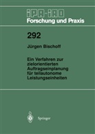 Jürgen Bischoff - Ein Verfahren zur zielorientierten Auftragseinplanung für teilautonome Leistungseinheiten