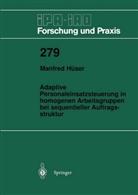 Manfred Hüser - Adaptive Personaleinsatzsteuerung in homogenen Arbeitsgruppen bei sequentieller Auftragsstruktur