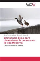 Carmen R Alarcón G, Carmen R. Alarcón G., Maria Rut Henao Marín, Maria Ruth Henao Marín - Compendio Ético para dimensionar la persona en la vida Moderna