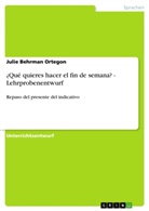 Julie Behrman Ortegon - ¿Qué quieres hacer el fin de semana? - Lehrprobenentwurf