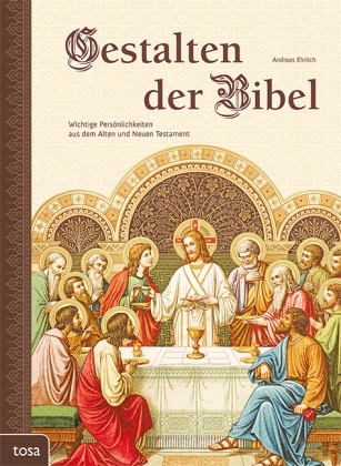 Andreas Ehrlich - Gestalten der Bibel Wichtige Persönlichkeiten aus dem Alten und Neuen Testament