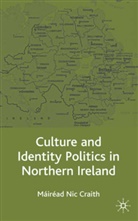 M. Nic Craith, Mairead Nic Craith, Kenneth A Loparo, Kenneth A. Loparo, Mairead Nic Craith, Máiréad Nic Craith - Culture and Identity Politics in Northern Ireland