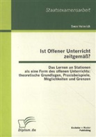 Sven Heinrich - Ist Offener Unterricht zeitgemäß? Das Lernen an Stationen als eine Form des offenen Unterrichts: theoretische Grundlagen, Praxisbeispiele, Möglichkeiten und Grenzen